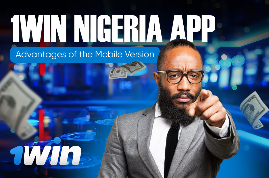 1win Nigeria App: Advantages of the Mobile Version
